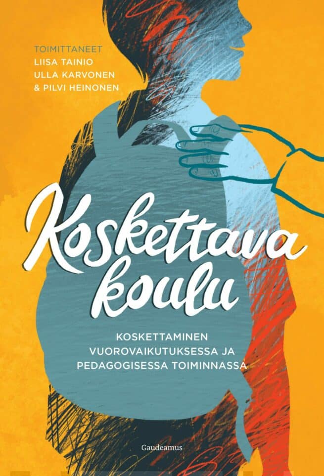 Koskettava koulu : koskettaminen vuorovaikutuksessa ja pedagogisessa toiminnassa