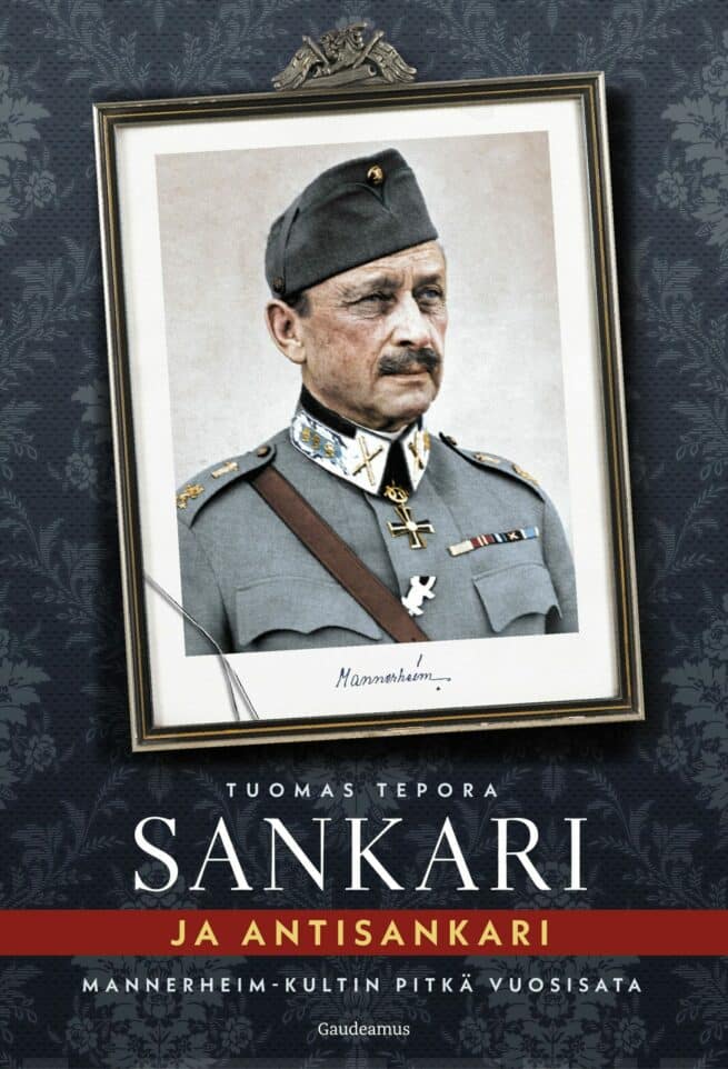 Sankari ja antisankari : Mannerheim-kultin pitkä vuosisata