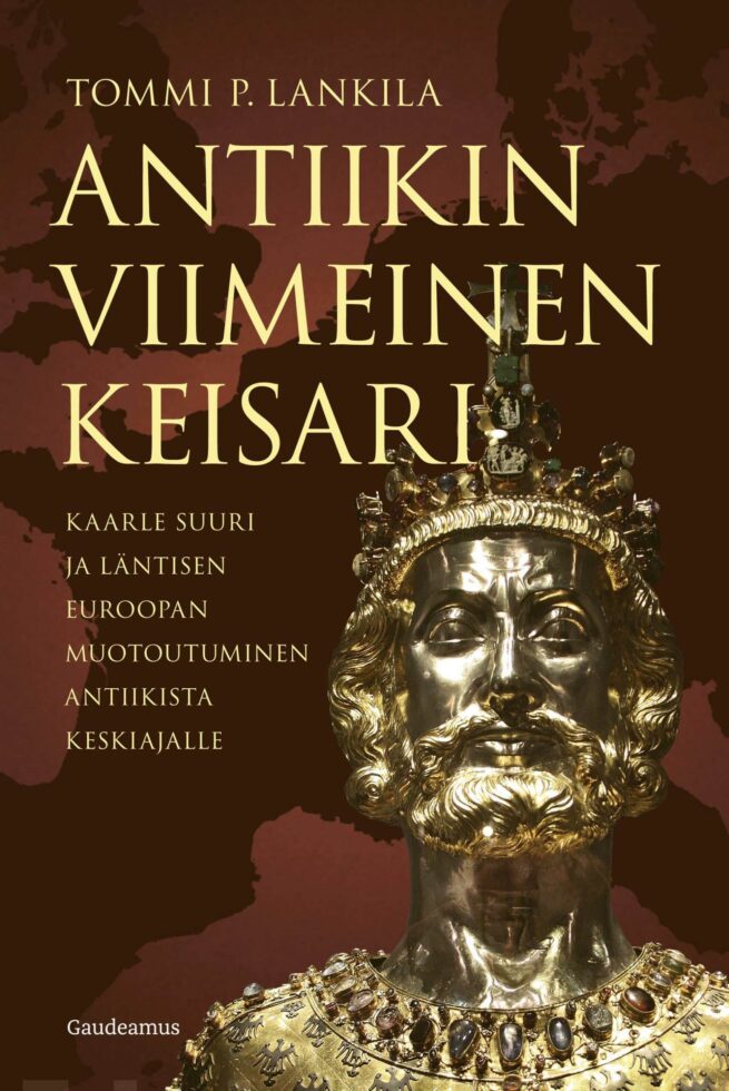 Antiikin viimeinen keisari : Kaarle Suuri ja läntisen Euroopan muotoutuminen antiikista keskiajalle