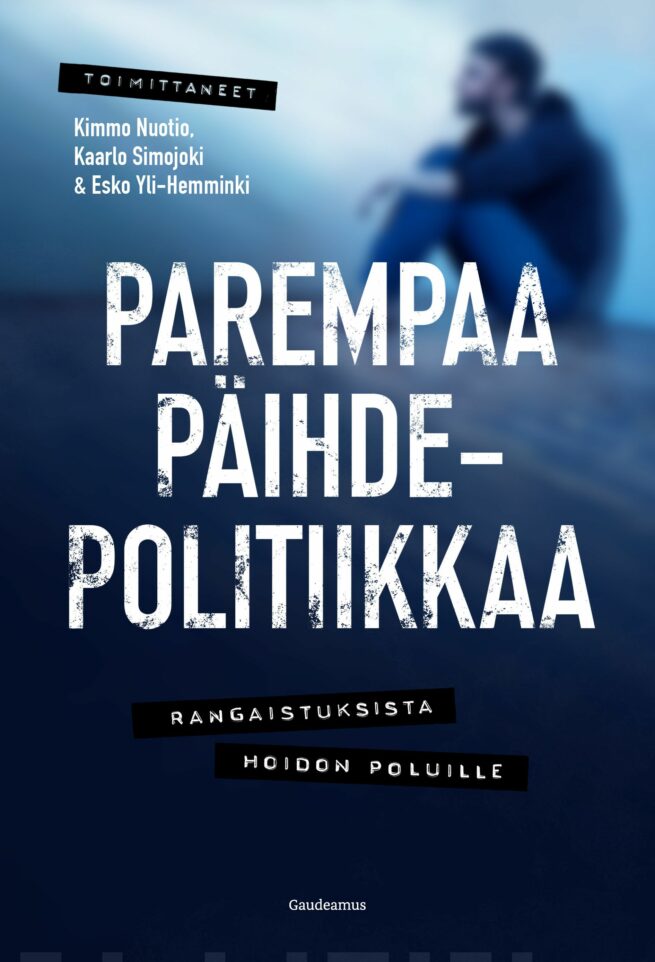 Parempaa päihdepolitiikkaa : rangaistuksista hoidon poluille