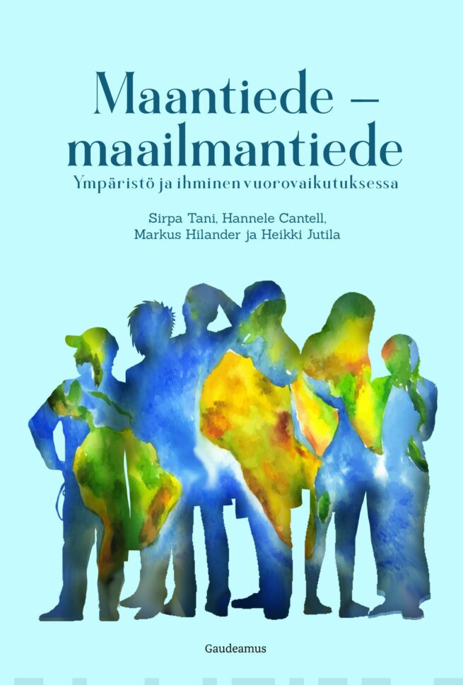 Maantiede – maailmantiede : ympäristö ja ihminen vuorovaikutuksessa