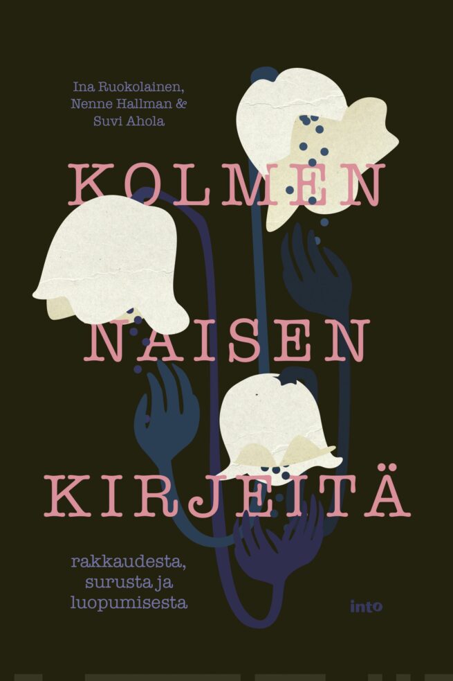 Kolmen naisen kirjeitä : rakkaudesta; surusta ja luopumisesta