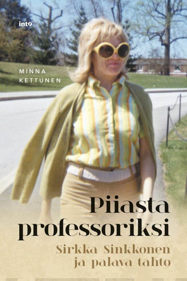 Piiasta professoriksi : Sirkka Sinkkonen ja palava tahto