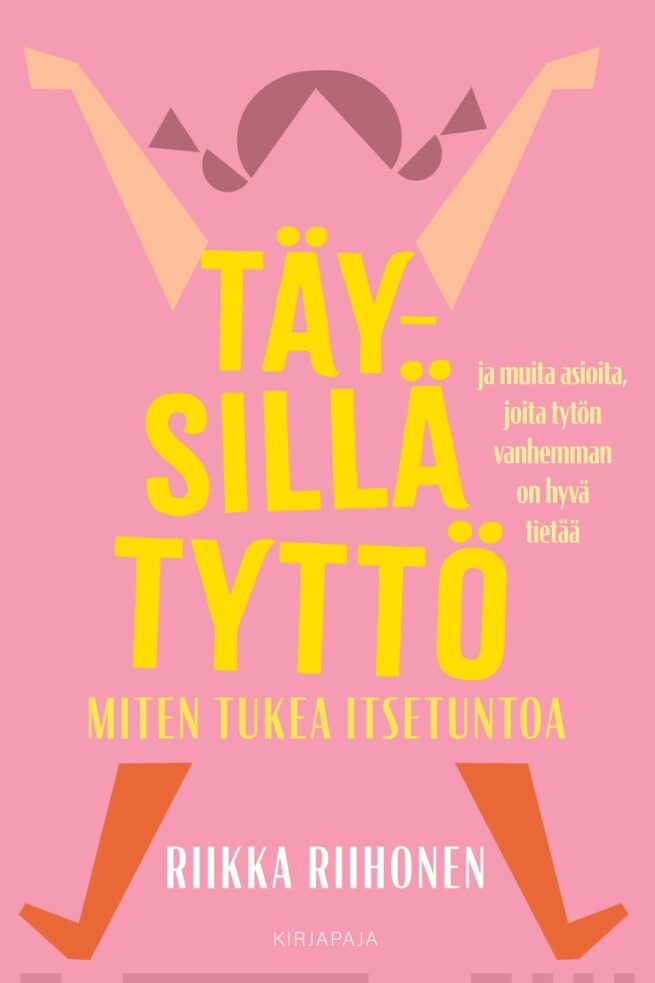 Täysillä tyttö : miten tukea itsetuntoa ja muita asioita, joita tytön vanhemman on hyvä tietää