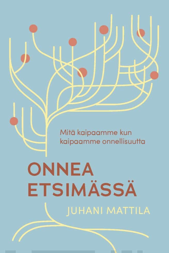 Onnea etsimässä : mitä kaipaamme kun kaipaamme onnellisuutta