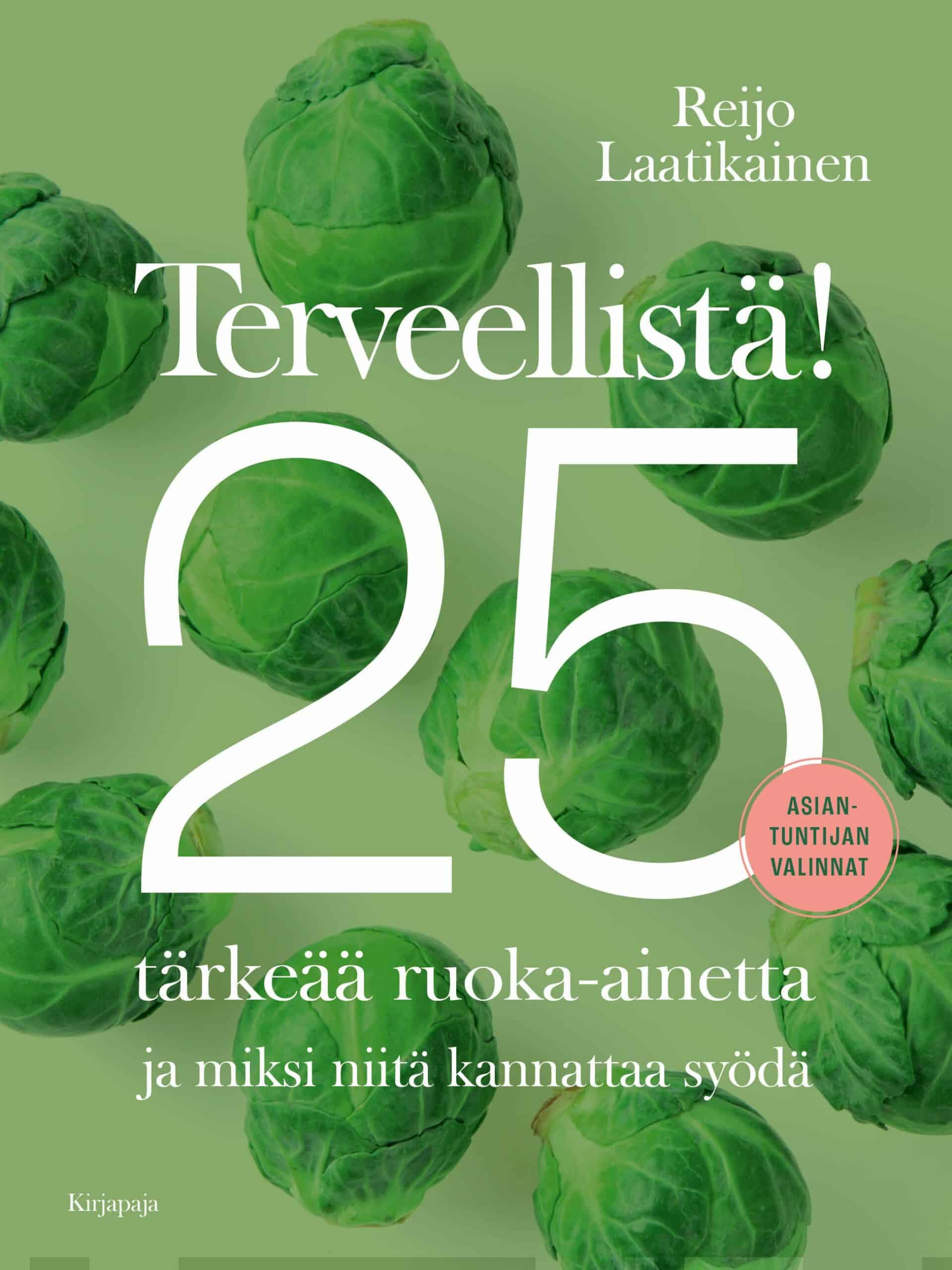 Terveellistä! : 25 tärkeää ruoka-ainetta ja miksi niitä kannattaa syödä