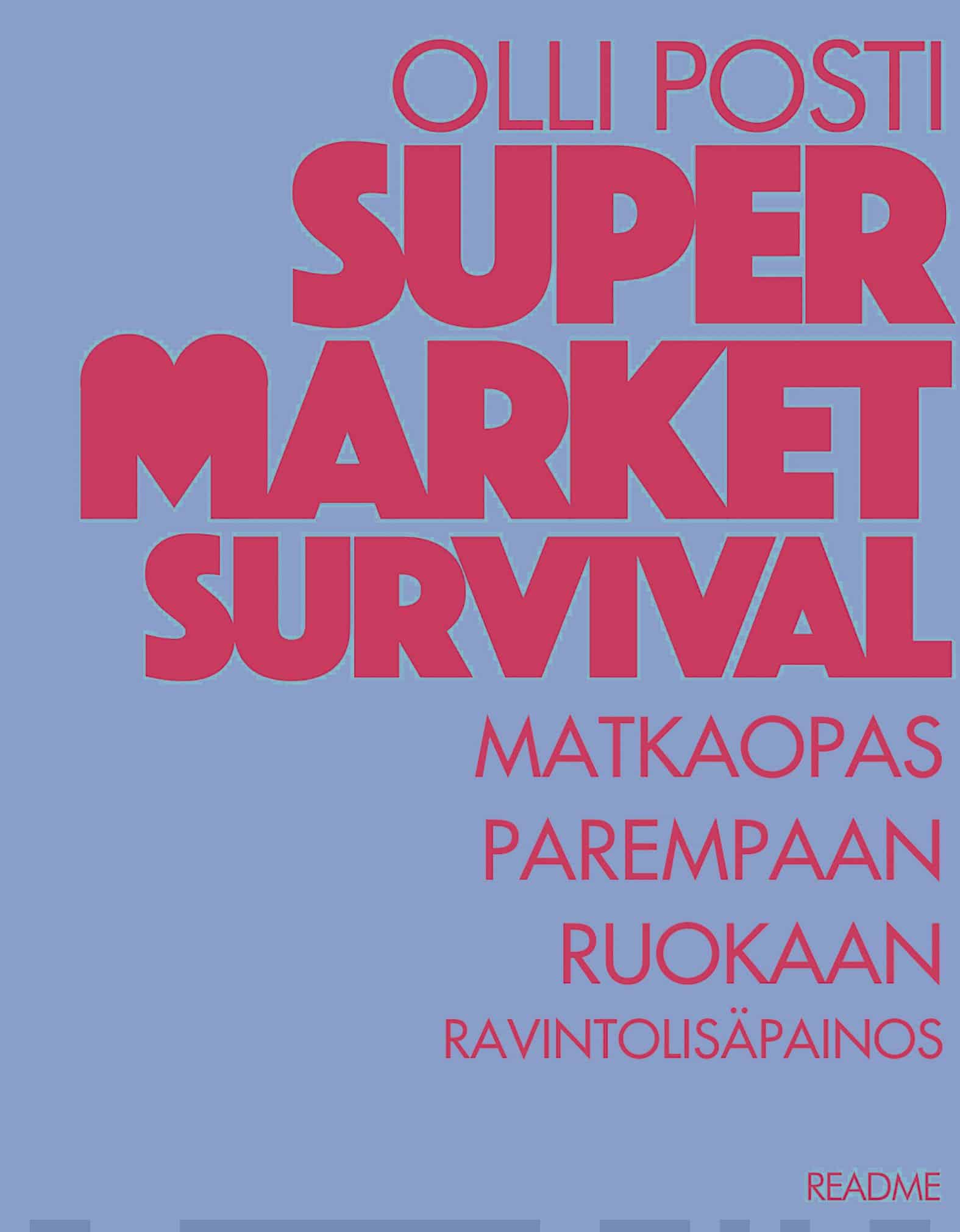 Supermarket survival : matkaopas parempaan ruokaan – ravintolisäpainos