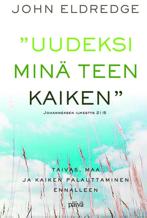 Uudeksi minä teen kaiken : taivas, maa ja kaiken palauttaminen ennalleen