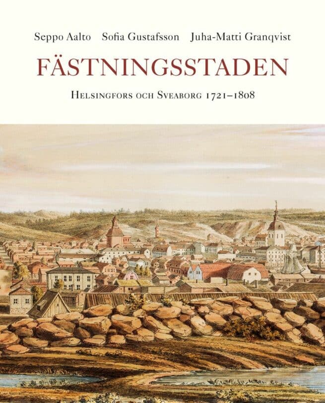 Fästningsstaden : Helsingfors och Viaborg 1721-1808