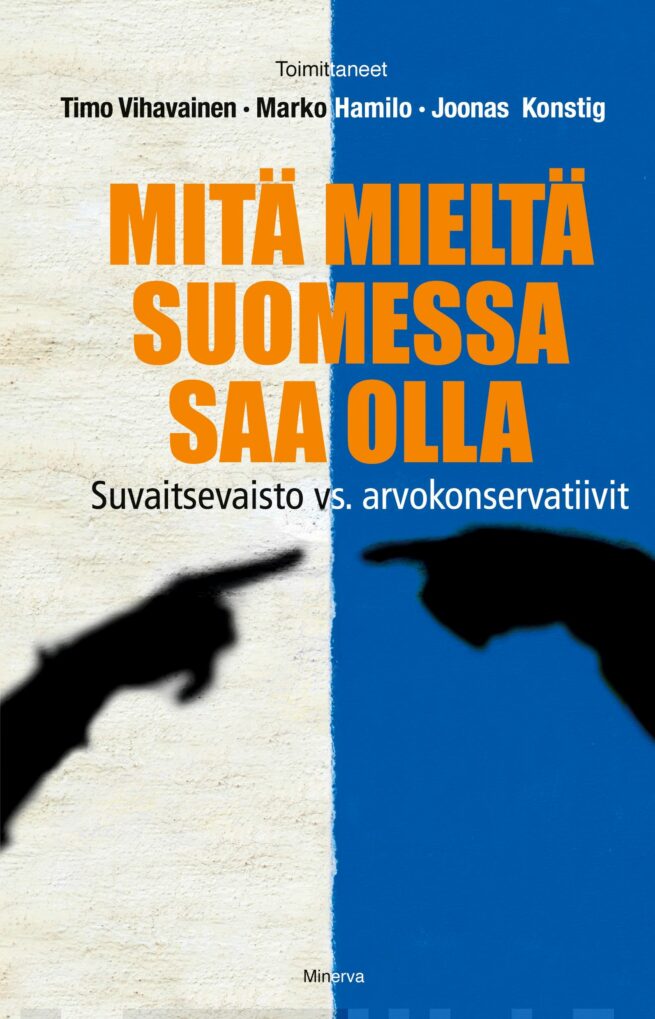 Mitä mieltä Suomessa saa olla : suvaitsevaisto vs. arvokonservatiivit