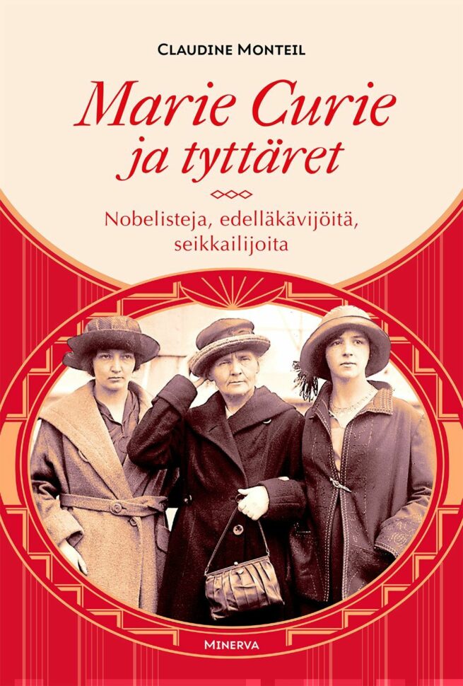 Marie Curie ja tyttäret - Nobelisteja, edelläkävijöitä, seikkailijoita