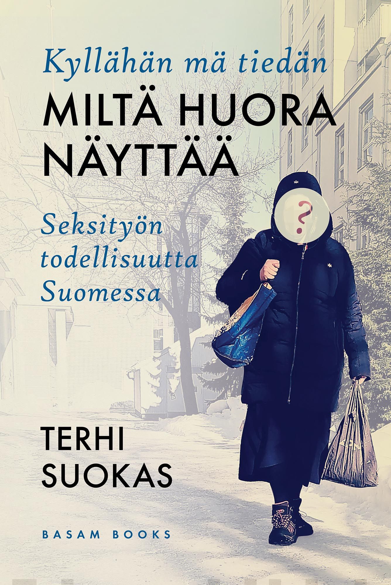 Kyllähän mä tiedän miltä huora näyttää : seksityön todellisuutta Suomessa Suomen vanhin kirjakauppa - Vuodesta 1899