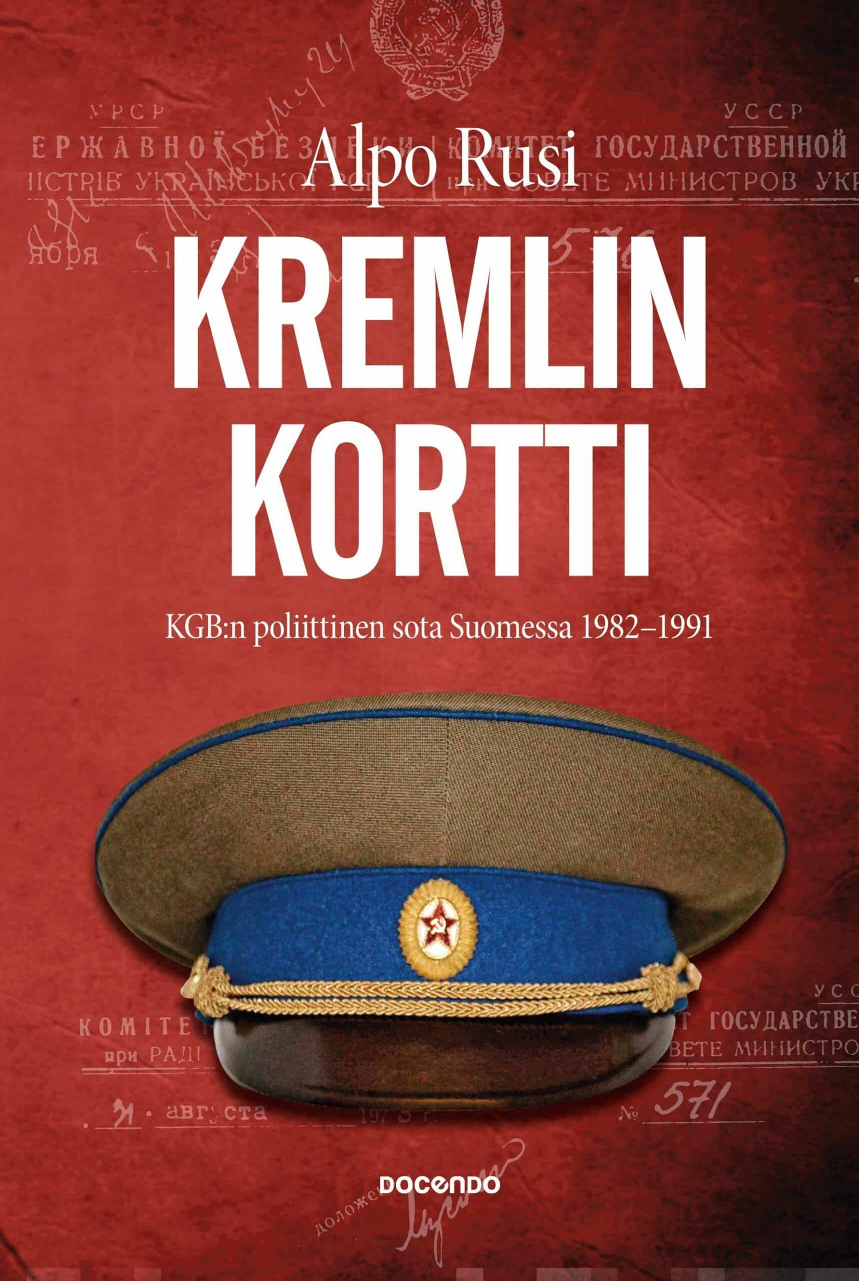 Kremlin kortti : KGB:n poliittinen sota Suomessa 1982-1991