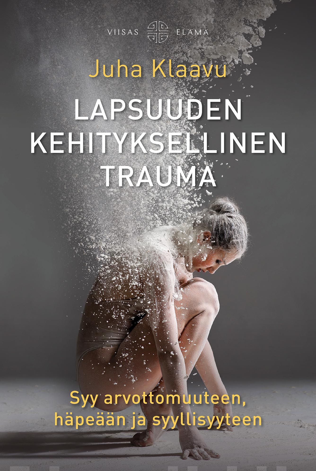 Lapsuuden kehityksellinen trauma : syy arvottomuuteen, häpeään ja syyllisyyteen