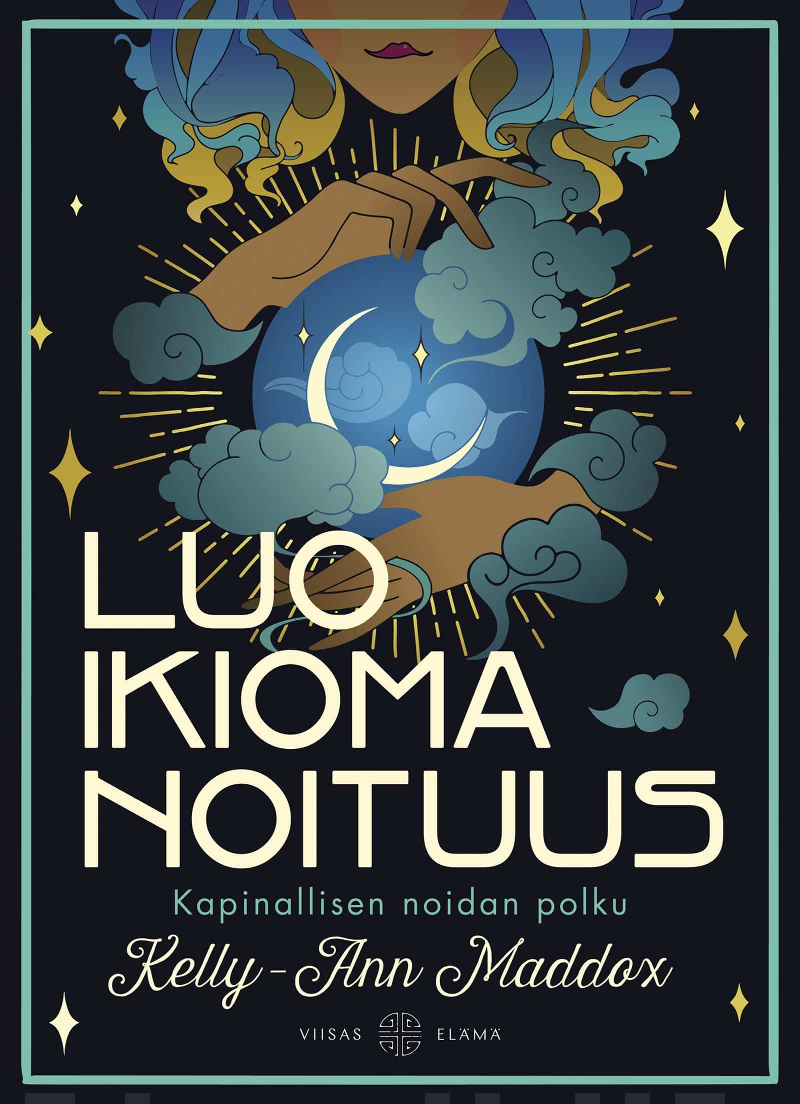 Luo ikioma noituus : kapinallisen noidan polku