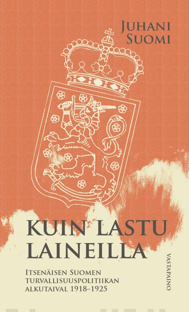 Kuin lastu laineilla : Suomen turvallisuuspolitiikka 1918–1925