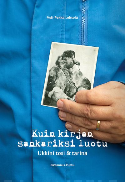 Kuin kirjan sankariksi luotu : ukkini tosi ja tarina