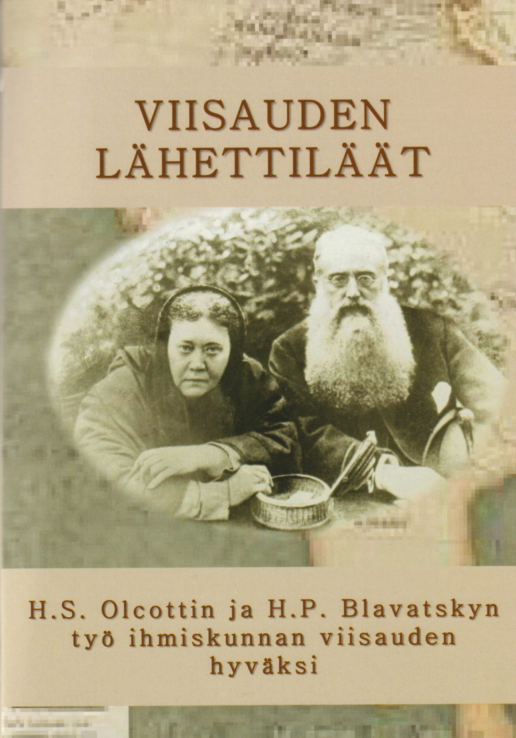 Viisauden lähettiläät : H.S. Olcottin ja H.P. Blavatskyn työ ihmiskunnan viisauden hyväksi