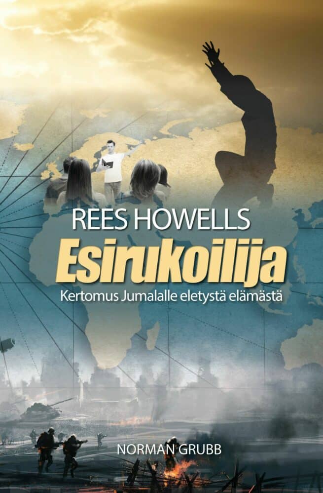 Rees Howells, esirukoilija : kertomus Jumalalle eletystä elämästä
