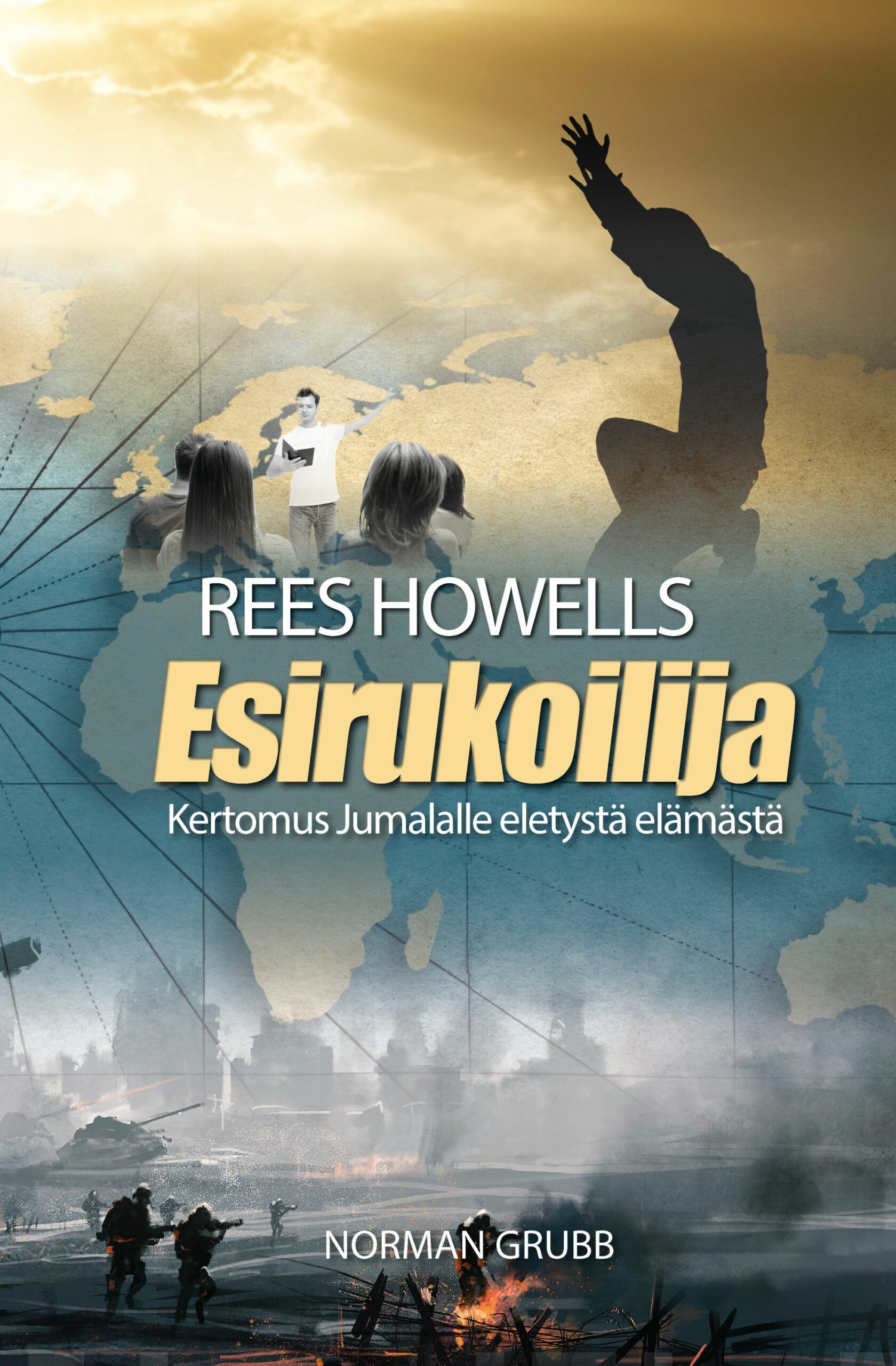 Rees Howells, esirukoilija : kertomus Jumalalle eletystä elämästä