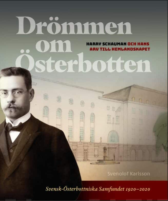 Drömmen om Österbotten : Harry Schauman och hans arv till hemlandskapet, Skrifter utgivna av Svensk-Österbottniska Samfundet nr