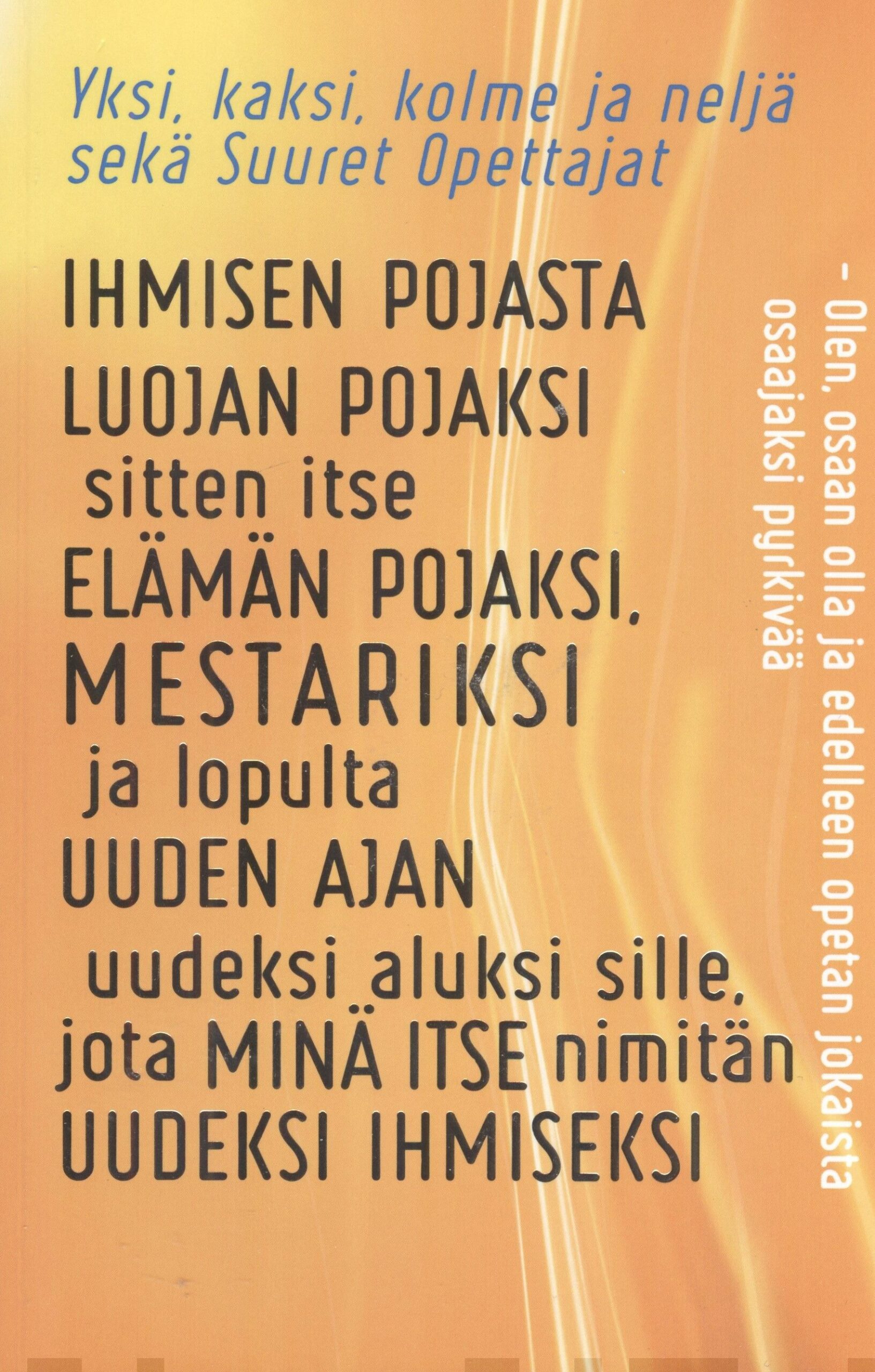 Ihmisen pojasta Luojan pojaksi : sitten itse elämän pojaksi, mestariksi ja lopulta uuden ajan uudeksi aluksi sille, jota minä it Suomen vanhin kirjakauppa - Vuodesta 1899