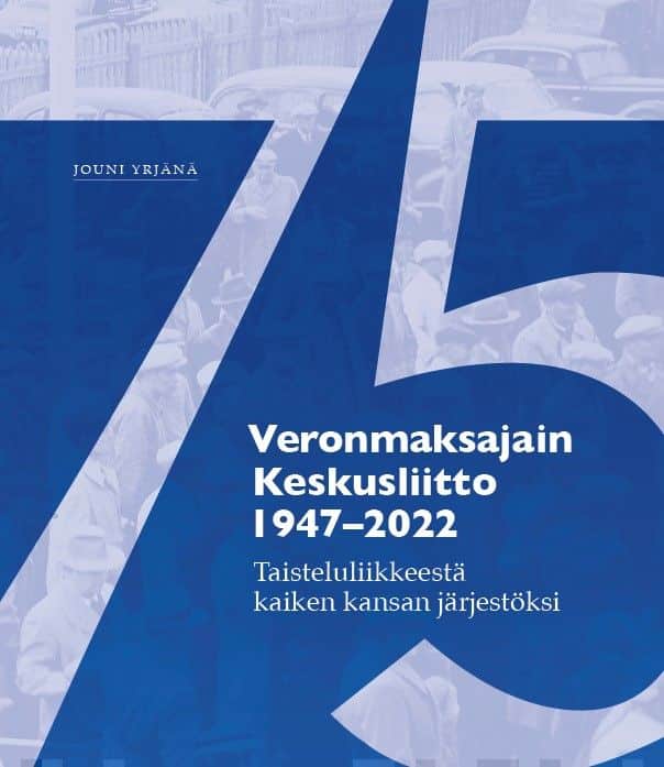 Veronmaksajain Keskusliitto 1947-2022 : taisteluliikkeestä kaiken kansan järjestöksi