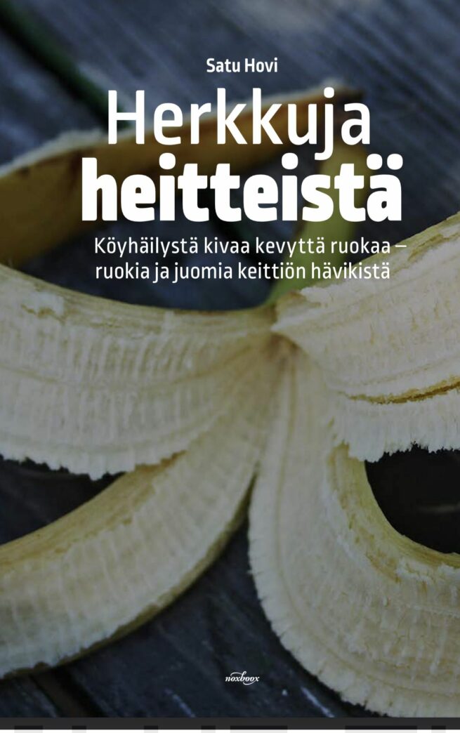 Herkkuja heitteistä : köyhäilystä kivaa kevyttä ruokaa - ruokia ja juomia keittiön hävikistä