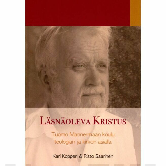 Läsnäoleva Kristus : Tuomo Mannermaan koulu teologian ja kirkon asialla