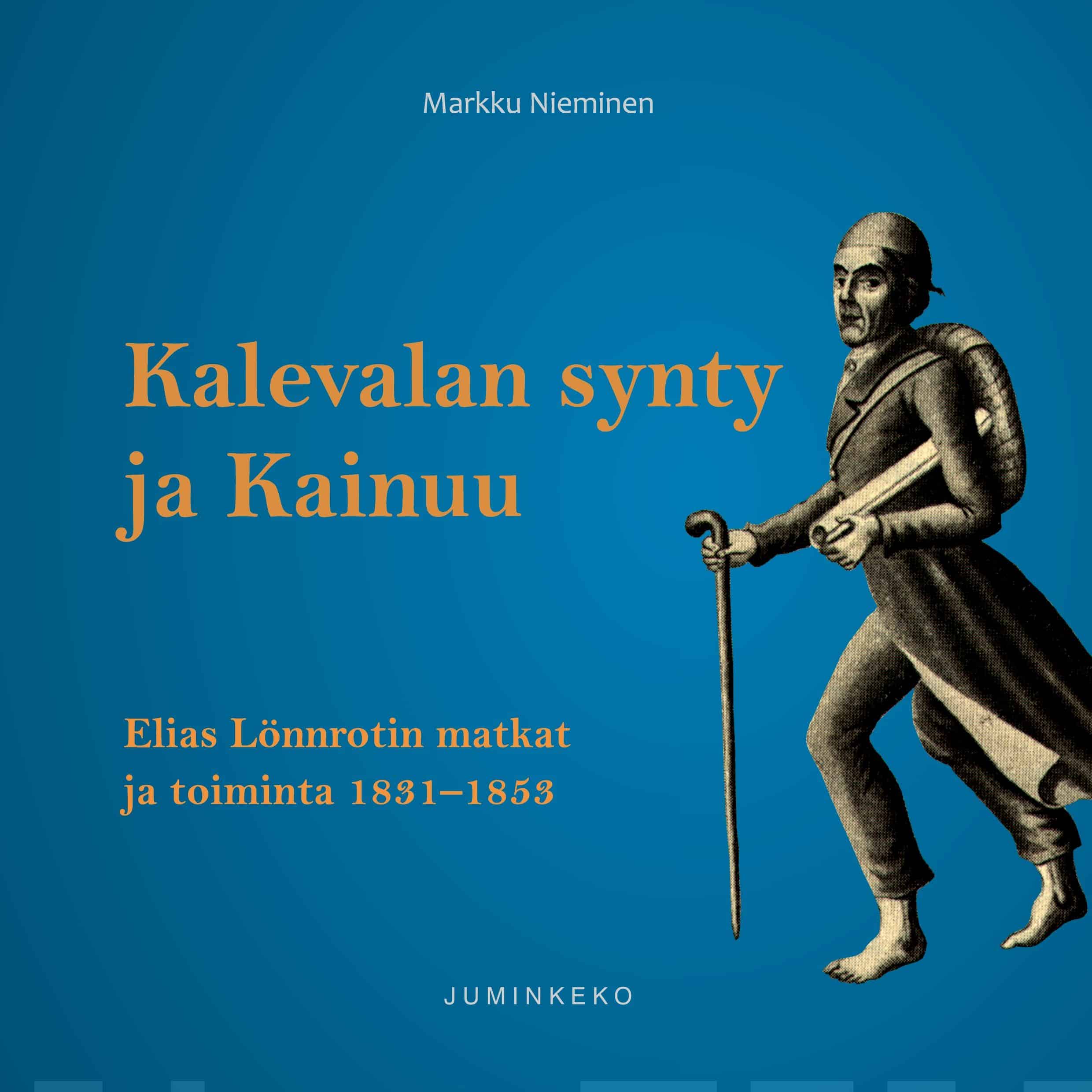 Kalevalan synty ja Kainuu : Elias Lönnrotin matkat ja toiminta 1831