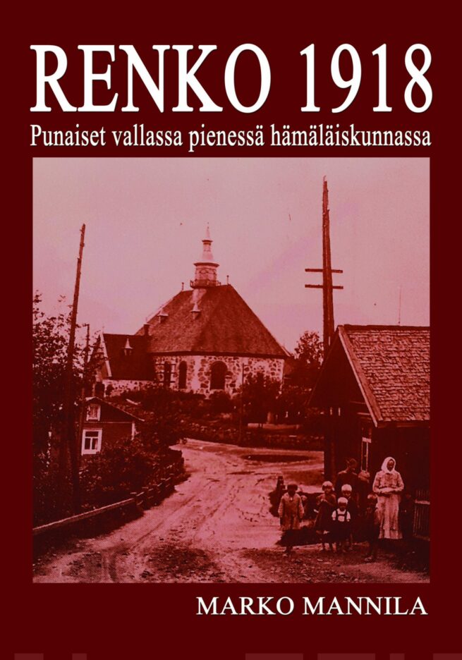 Renko 1918 : punaiset vallassa pienessä hämäläiskunnassa
