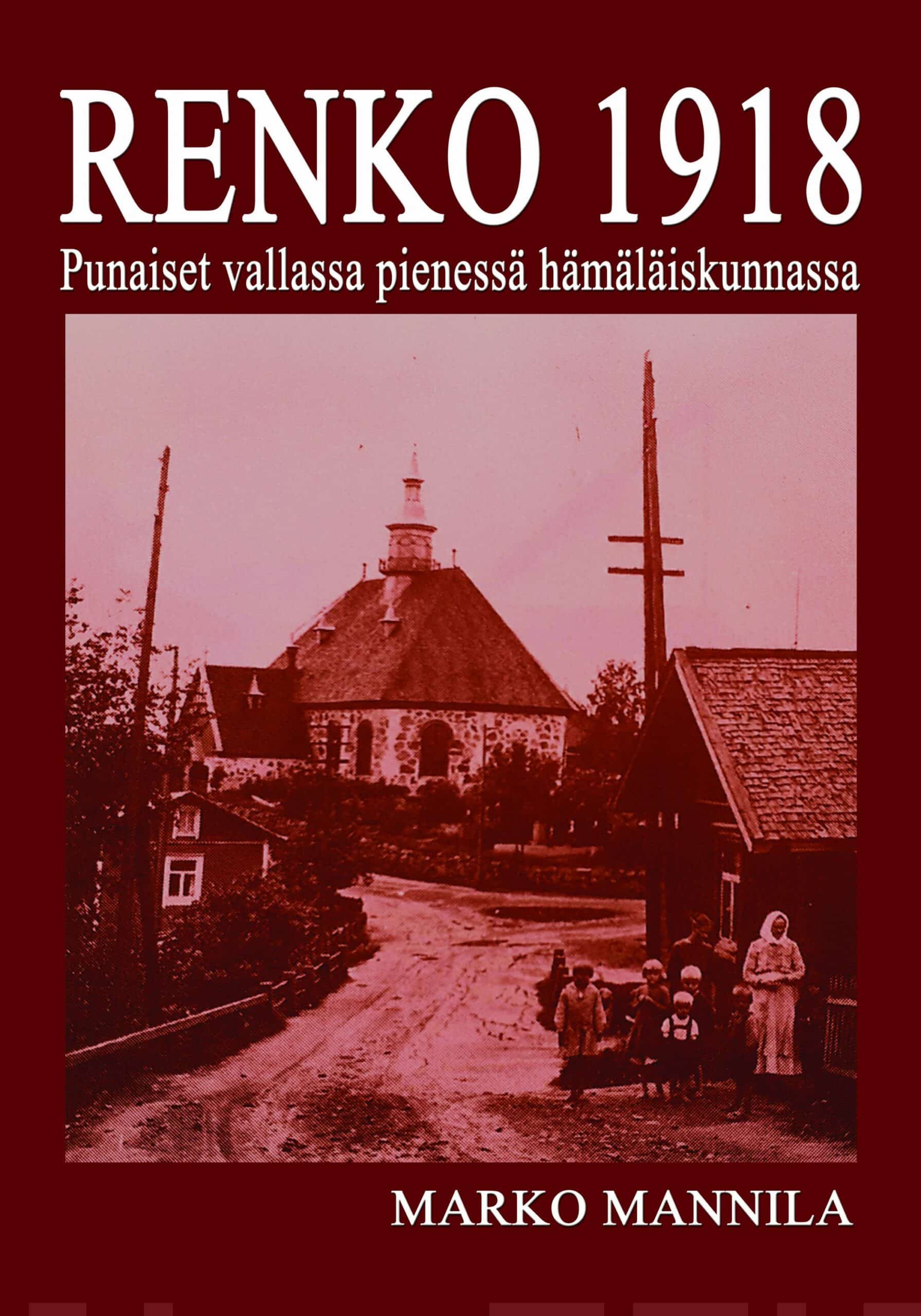 Renko 1918 : punaiset vallassa pienessä hämäläiskunnassa