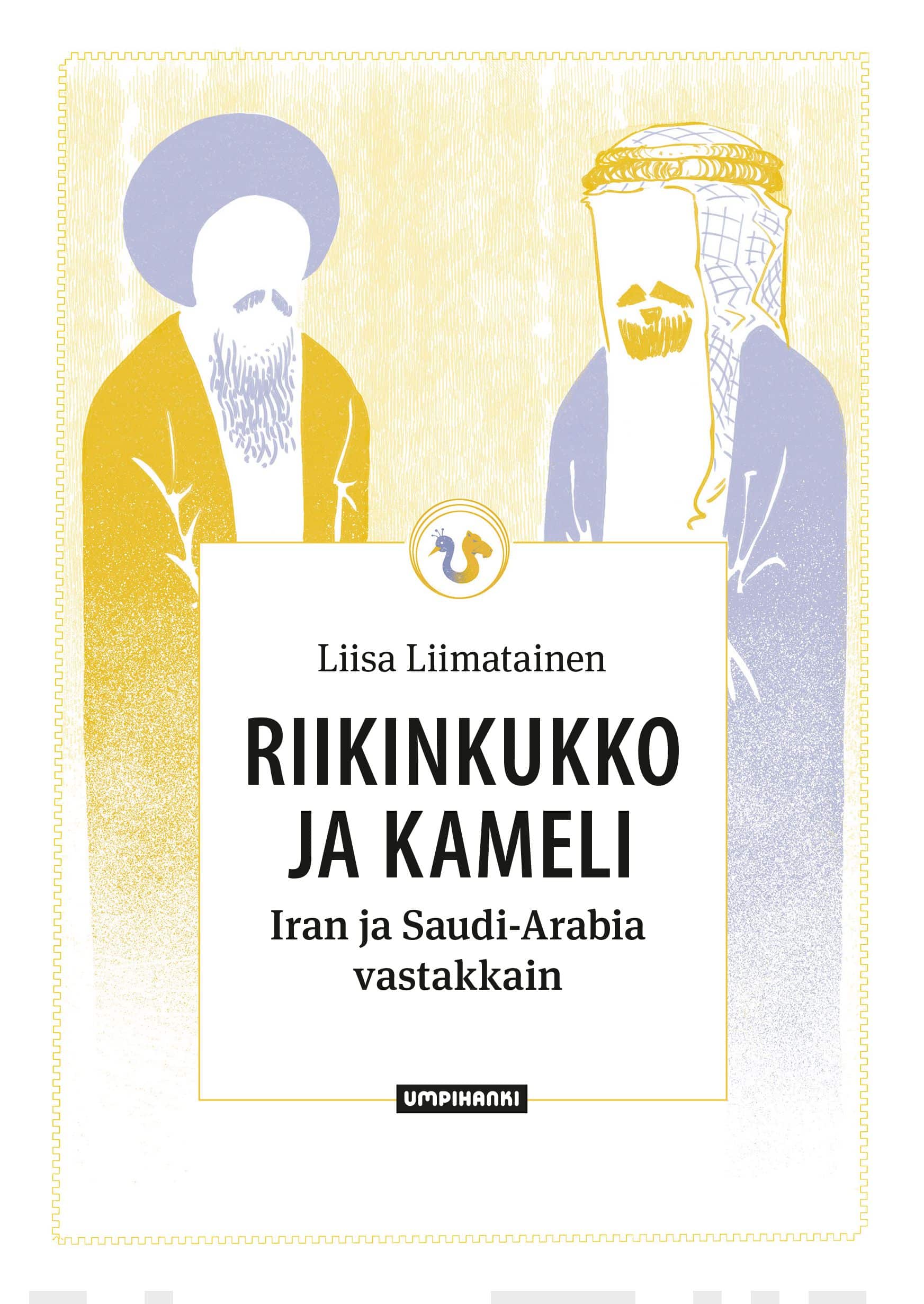 Riikinkukkko ja kameli : Iran ja Saudi-Arabia vastakkain