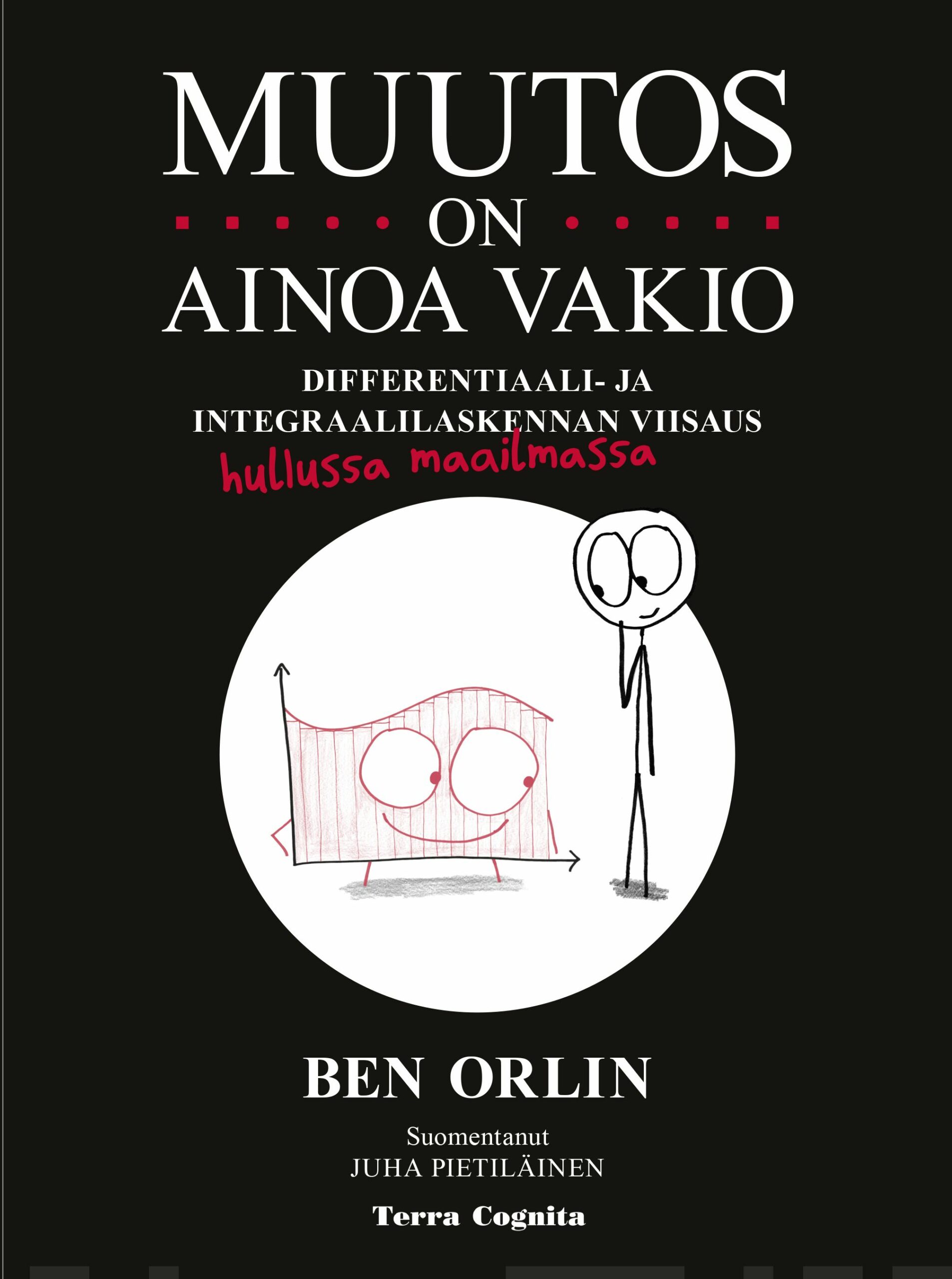 Muutos on ainoa vakio : differentiaali- ja integraalilaskennan viisaus hullussa maailmassa