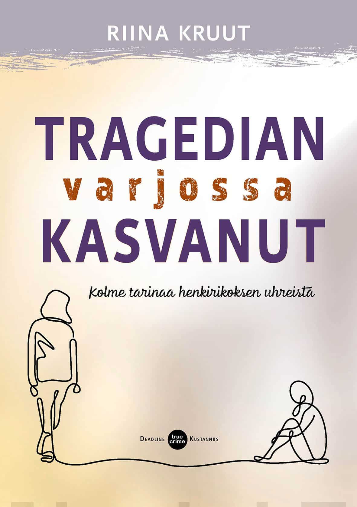 Tragedian varjossa kasvanut : kolme tarinaa henkirikoksen uhreista