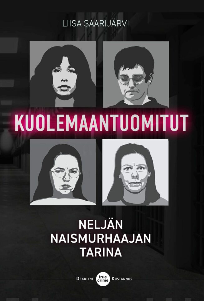 Kuolemaantuomitut : neljän naismurhaajan tarina