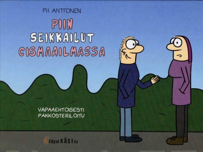Piin seikkailut cismaailmassa : vapaaehtoisesti pakkosteriloitu