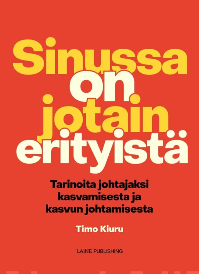 Sinussa on jotain erityistä : tarinoita johtajaksi kasvamisesta ja kasvun johtamisesta