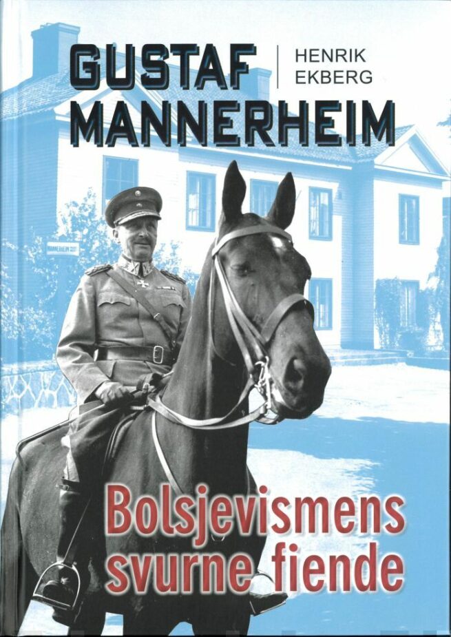 Gustaf Mannerheim : bolsjevismens svurne fiende