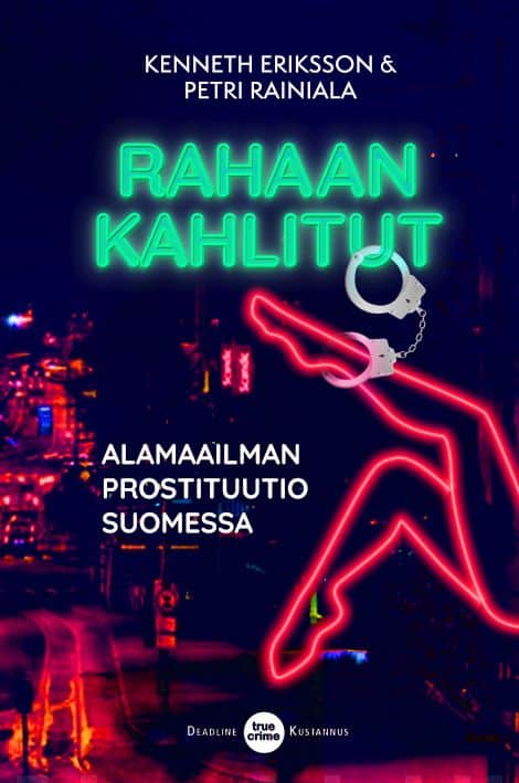 Rahaan kahlitut : alamaailman prostituutio Suomessa