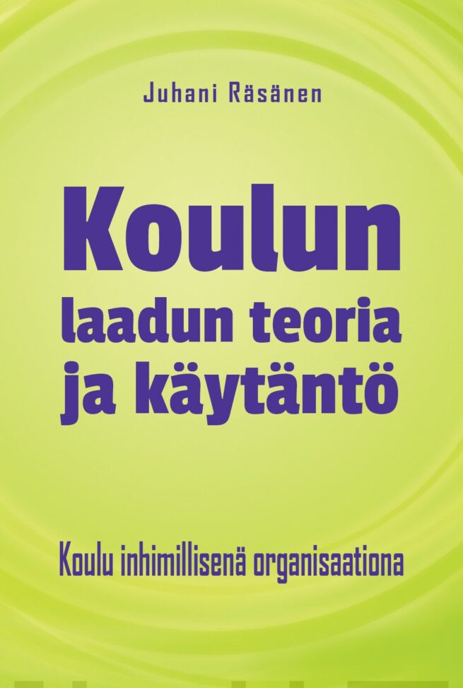 Koulun laadun teoria ja käytäntö : koulu inhimillisenä organisaationa