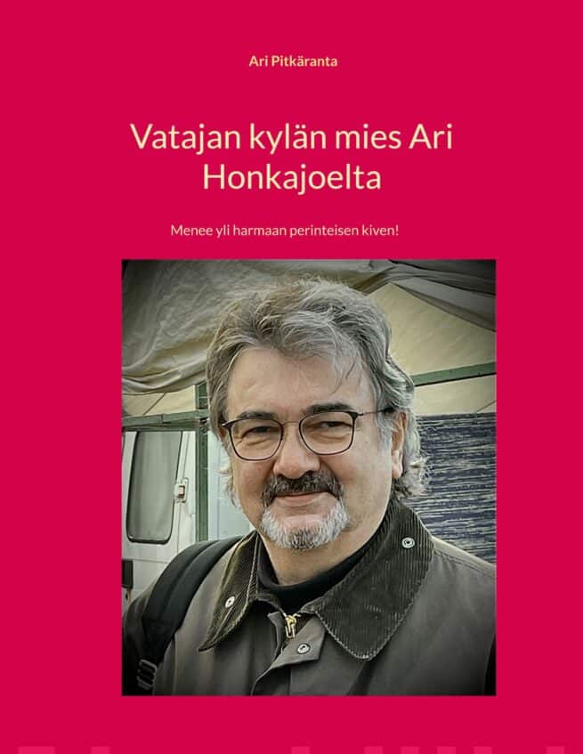 Vatajan kylan mies Ari Honkajoelta - Menee yli harmaan perinteisen kiven!