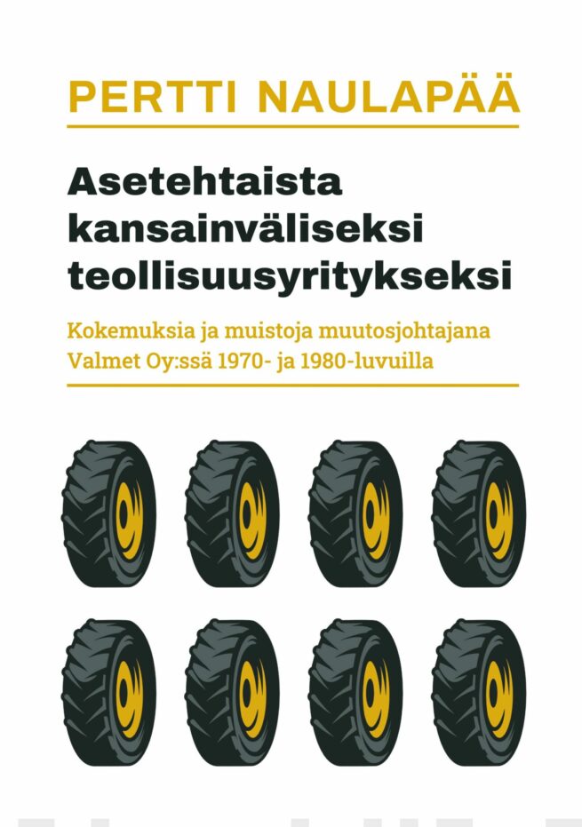 Asetehtaista kansainväliseksi teollisuusyritykseksi : kokemuksia ja muistoja muutosjohtajana Valmet Oy:ssä 1970