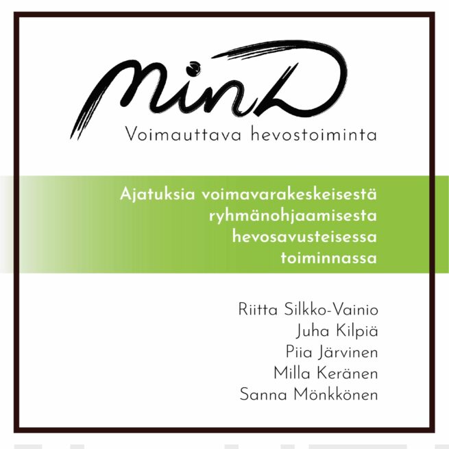 MinD - voimauttava hevostoiminta : ajatuksia voimavarakeskeisestä ryhmänohjaamisesta hevosavusteisessa toiminnassa