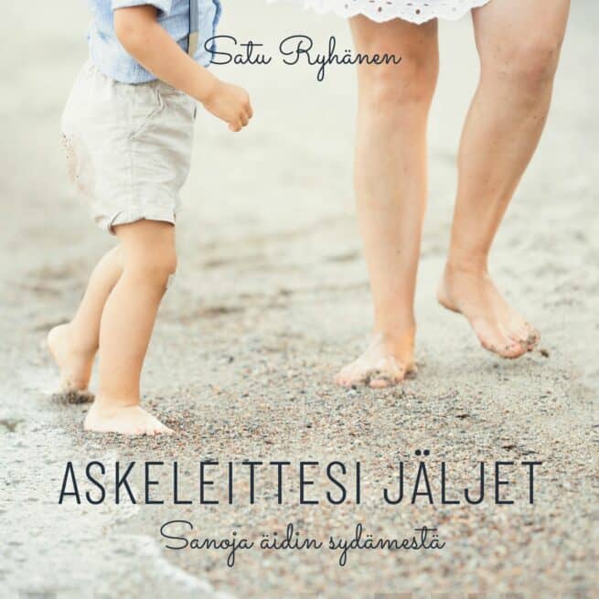 Askeleittesi jäljet : sanoja äidin sydämestä