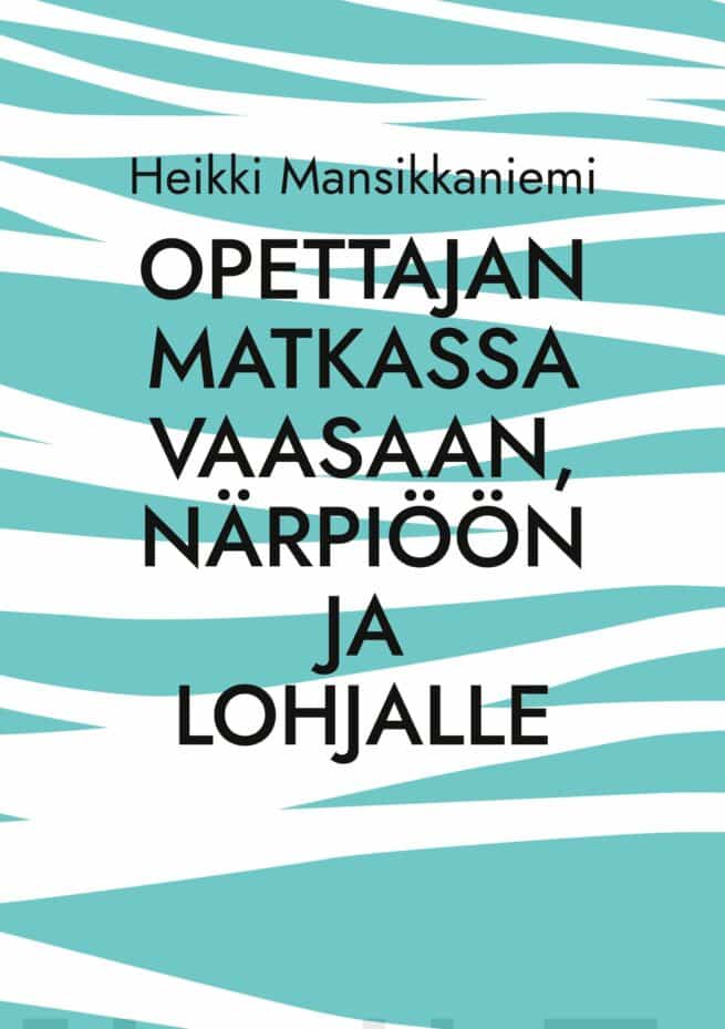 Opettajan matkassa Vaasaan, Narpioeoen ja Lohjalle