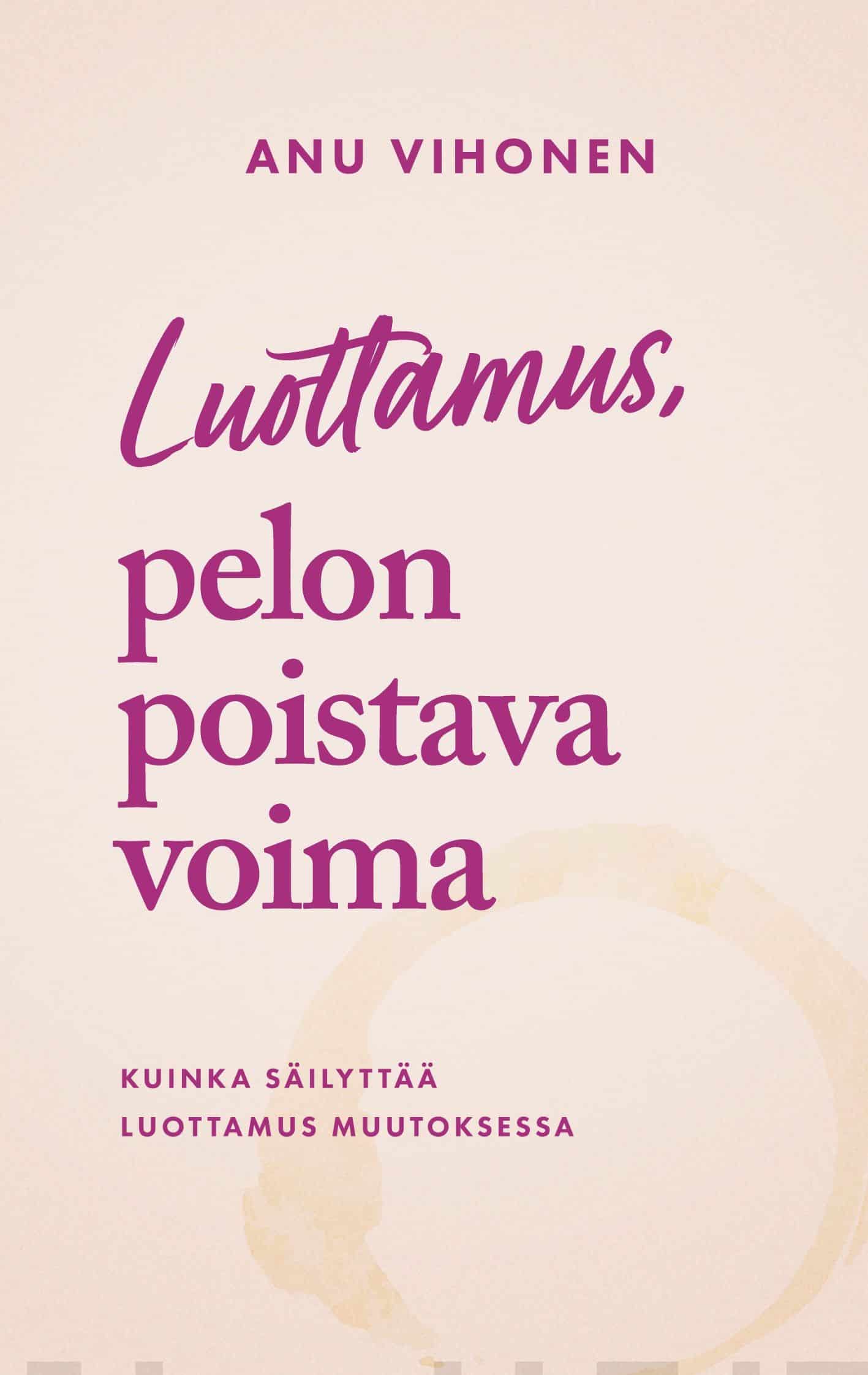 Luottamus, pelon poistava voima : kuinka säilyttää luottamus muutoksessa