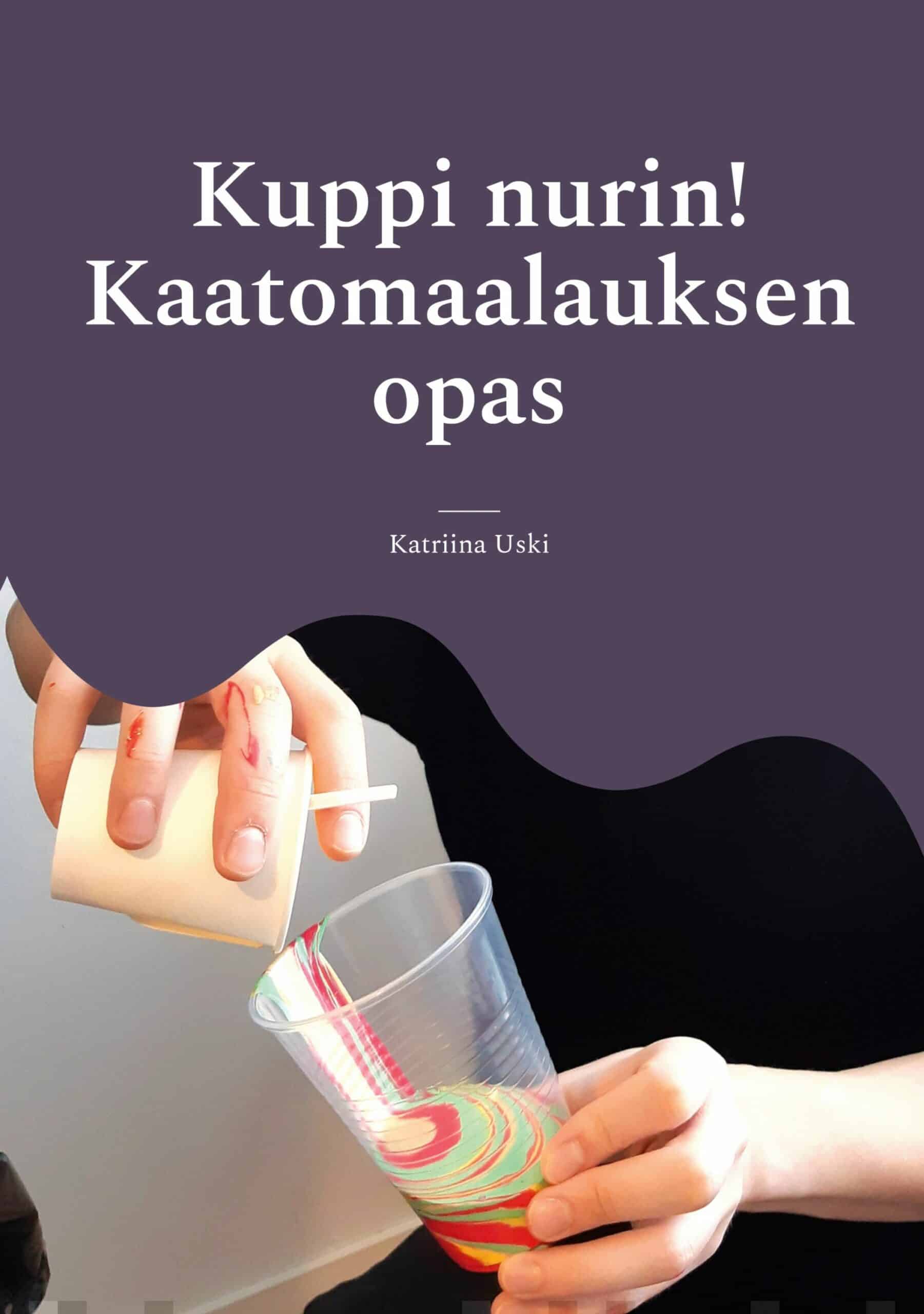 Kuppi nurin! : kaatomaalauksen opas