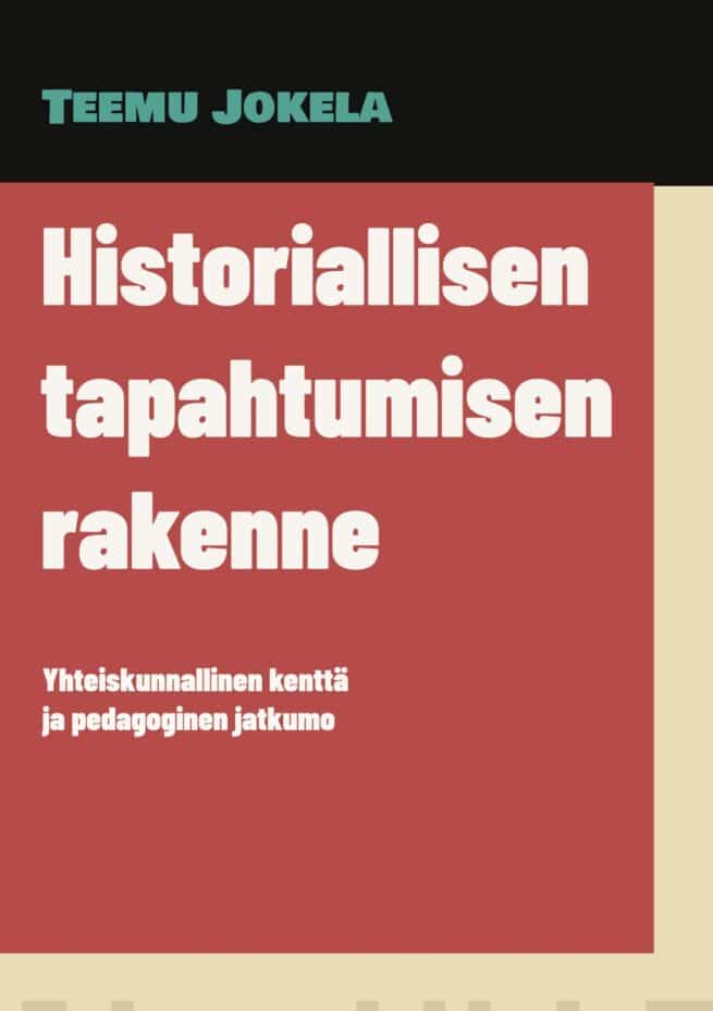 Historiallisen tapahtumisen rakenne : yhteiskunnallinen kenttä ja pedagoginen jatkumo
