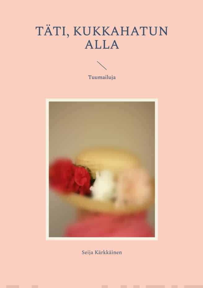 Täti, kukkahatun alla : tuumailuja